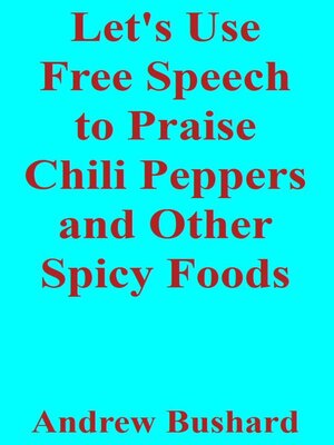 cover image of Let's Use Free Speech to Praise Chili Peppers and Other Spicy Foods
